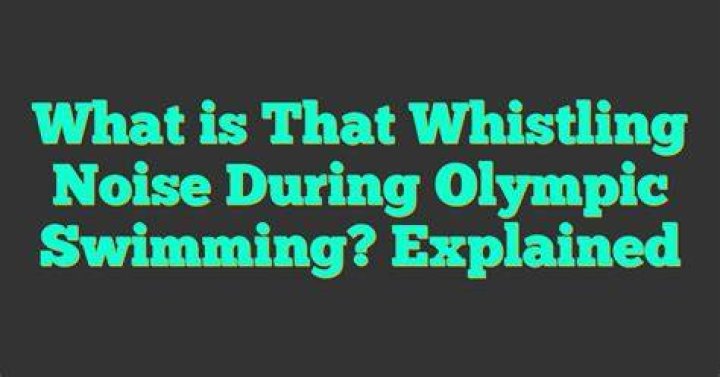 What is whistling during Olympic swimming?