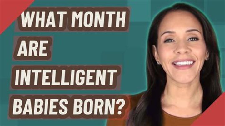 What month are intelligent babies?
