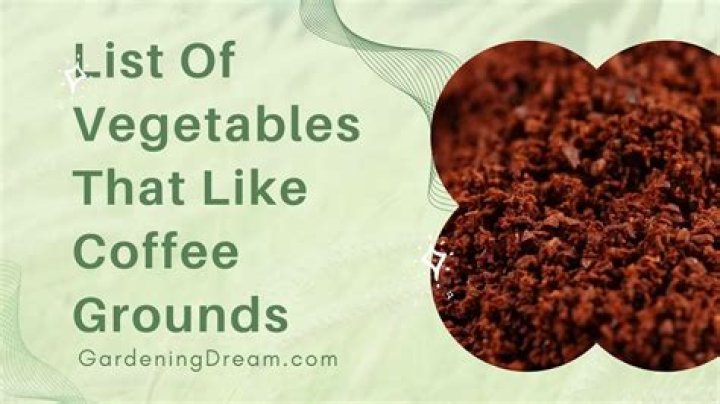 What vegetables benefit from coffee grounds?
