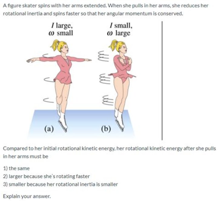 When an ice skater spins and increases her rotation rate by pulling her arms and leg in what happens to her rotational kinetic energy?