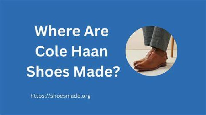 Where are Cole Haan shoes made?