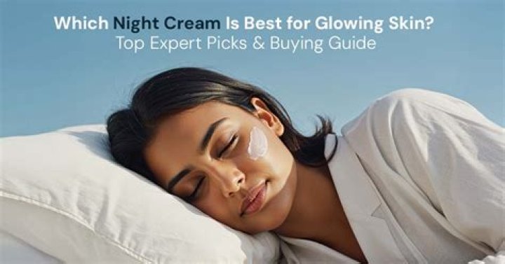 Which night cream is best for glowing skin?