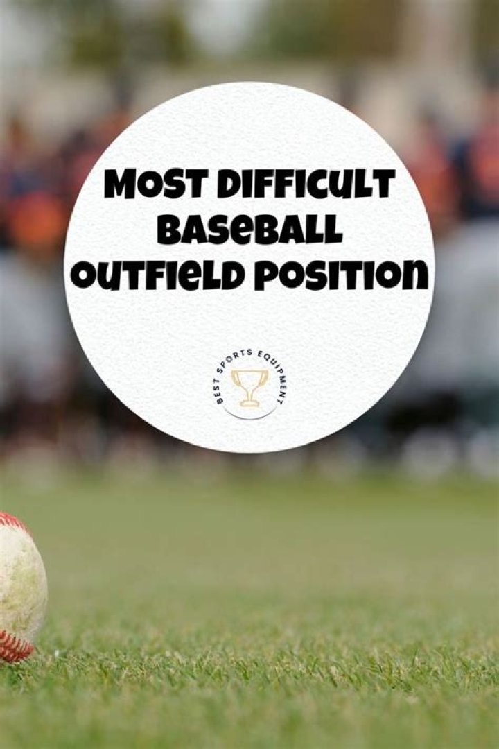 Which outfield position is the hardest?