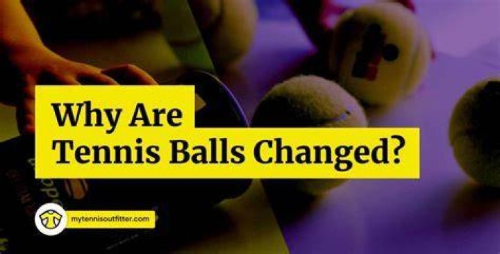 Why are balls changed in tennis?
