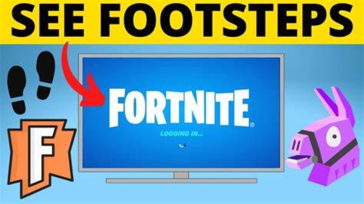 Why can'ti see footsteps fortnite?