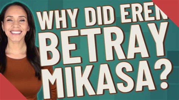 Why did Eren betray Mikasa?
