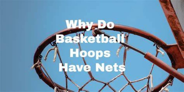 Why do basketball hoops have nets?