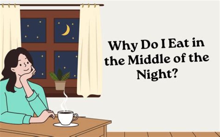 Why do I eat late at night?
