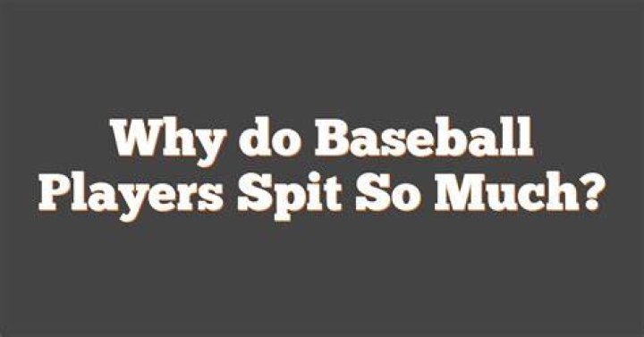 Why do MLB players spit?