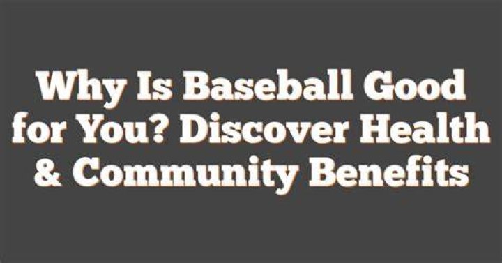Why is baseball good for you?