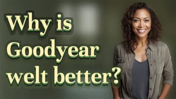 Why is Goodyear Welt better?