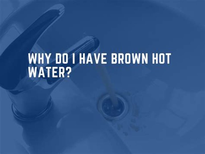 Why is my hot water brown and cold water clear?