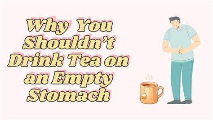 Why shouldnt you drink tea on an empty stomach?